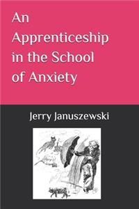 Apprenticeship in the School of Anxiety