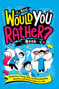 Best Would You Rather? Book: Hundreds of Funny, Silly, and Brain-Bending Question-And-Answer Games for Kids