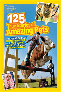 National Geographic Kids 125 True Stories of Amazing Pets