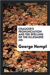 Chaucer's Pronunciation and the Spelling of the Ellesmere MS