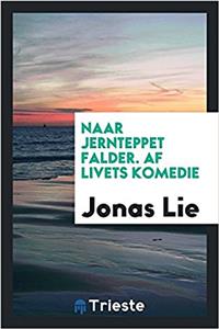 NAAR JERNTEPPET FALDER. AF LIVETS KOMEDI