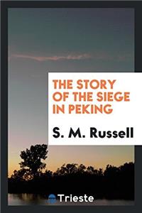 The Story of the Siege in Peking