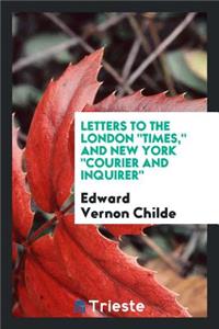 Letters to the London Times, and New York Courier and Inquirer.
