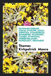 Raynaud's Disease (Local Syncope, Local Asphyxia, Symmetrical Gangrene)