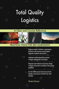Total Quality Logistics A Clear and Concise Reference