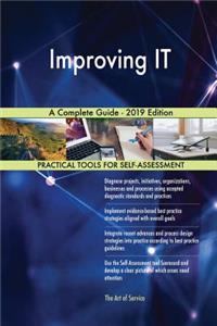 Improving IT A Complete Guide - 2019 Edition