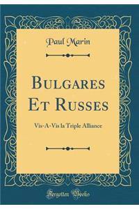 Bulgares Et Russes: VIS-A-VIS La Triple Alliance (Classic Reprint)