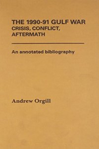 1990-91 Gulf War: Crisis, Conflict, Aftermath - An Annotated Bibliography