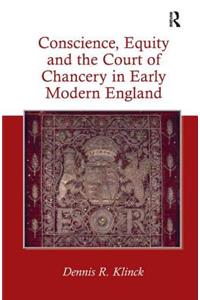 Conscience, Equity and the Court of Chancery in Early Modern England