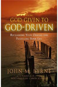 From God-Given to God-Driven: Reclaiming Your Dreams and Fulfilling Your Life