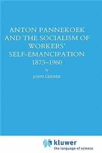 Anton Pannekoek and the Socialism of Workers' Self Emancipation, 1873-1960