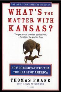 What's the Matter with Kansas?: How Conservatives Won the Heart of America