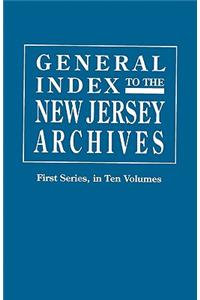 General Index to the Documents Relating to the Colonial History of the State of New Jersey. Archives of the State of New Jersey, First Series