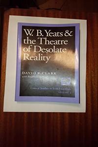 W.B. Yeats and the Theatre of Desolate Reality