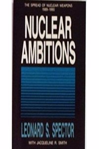 Nuclear Ambitions: The Spread of Nuclear Weapons 1989-1990