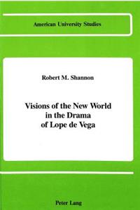 Visions of the New World in the Drama of Lope de Vega