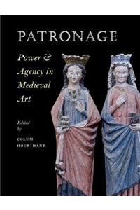 Patronage, Power, and Agency in Medieval Art