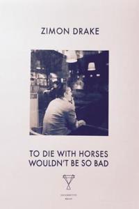 To Die with Horses Wouldn't be So Bad