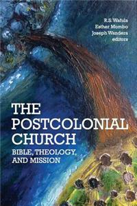 The Postcolonial Church: Bible, Theology, and Mission