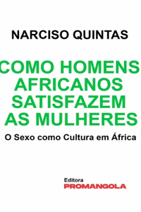 Como Homens Africanos Satisfazem As Mulheres - Narciso Quintas