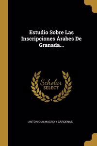 Estudio Sobre Las Inscripciones Árabes De Granada...