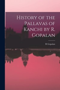 History of the Pallavas of Kanchi by R. Gopalan