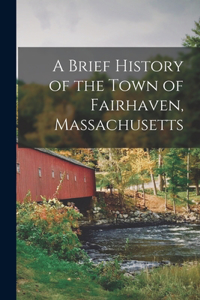 Brief History of the Town of Fairhaven, Massachusetts