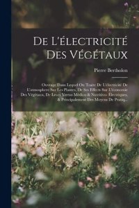 De L'électricité Des Végétaux