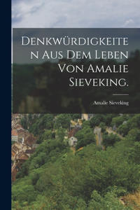 Denkwürdigkeiten aus dem Leben von Amalie Sieveking.