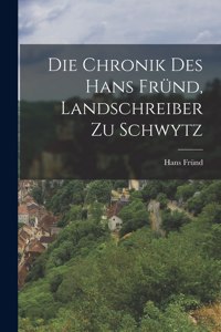 Chronik Des Hans Fründ, Landschreiber Zu Schwytz