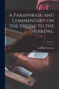 Paraphrase and Commentary on the Epistle to the Hebrews..; Volume 2
