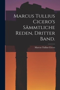 Marcus Tullius Cicero's sämmtliche Reden, Dritter Band.