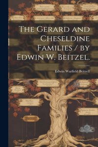 Gerard and Cheseldine Families / by Edwin W. Beitzel.