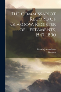 Commissariot Record of Glasgow. Register of Testaments, 1547-1800