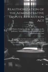 Reauthorization of the Administrative Dispute Resolution Act