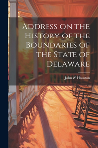 Address on the History of the Boundaries of the State of Delaware