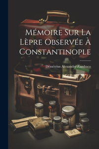 Mémoire Sur La Lèpre Observée À Constantinople