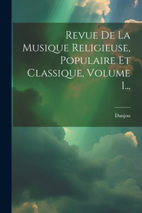 Revue De La Musique Religieuse, Populaire Et Classique, Volume 1...