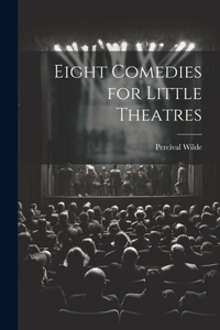 Eight Comedies for Little Theatres