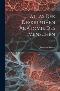 Atlas Der Deskriptiven Anatomie Des Menschen; Volume 1