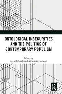 Ontological Insecurities and the Politics of Contemporary Populism