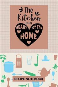 The Kitchen is the Heart of the Home Recipe Notebook