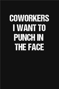 Coworkers I Want to Punch in the Face: Blank Lined Journal: Funny Office Notebooks For Coworkers