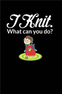 I Knit. What Can You Do?