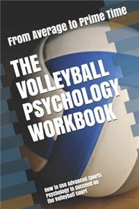 Volleyball Psychology Workbook: How to Use Advanced Sports Psychology to Succeed on the Volleyball Court