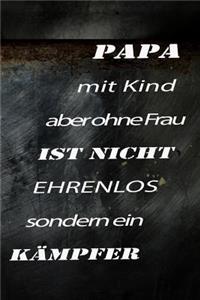 PAPA mit Kind aber ohne Frau IST NICHT EHRENLOS sondern ein KÄMPFER!