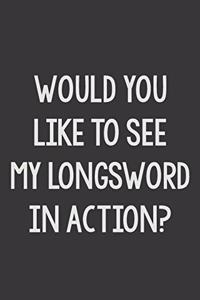 Would You Like To See My Longsword In Action?