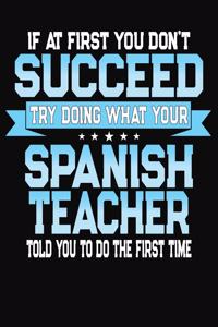 If At First You Don't Succeed Try Doing What Your Spanish Teacher Told You To Do The First Time