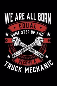 We Are All Born Equal Some Step Up And Become A Truck Mechanic