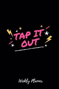 Tap it Out Weekly Planner